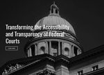 Transforming the Accessibility and Transparency of Federal Courts